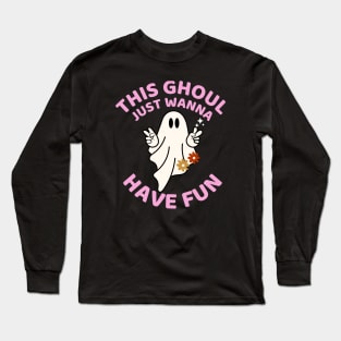 This Ghoul Just Wanna Have Fun Cute Spooky Ghost Halloween Party Costume Long Sleeve T-Shirt